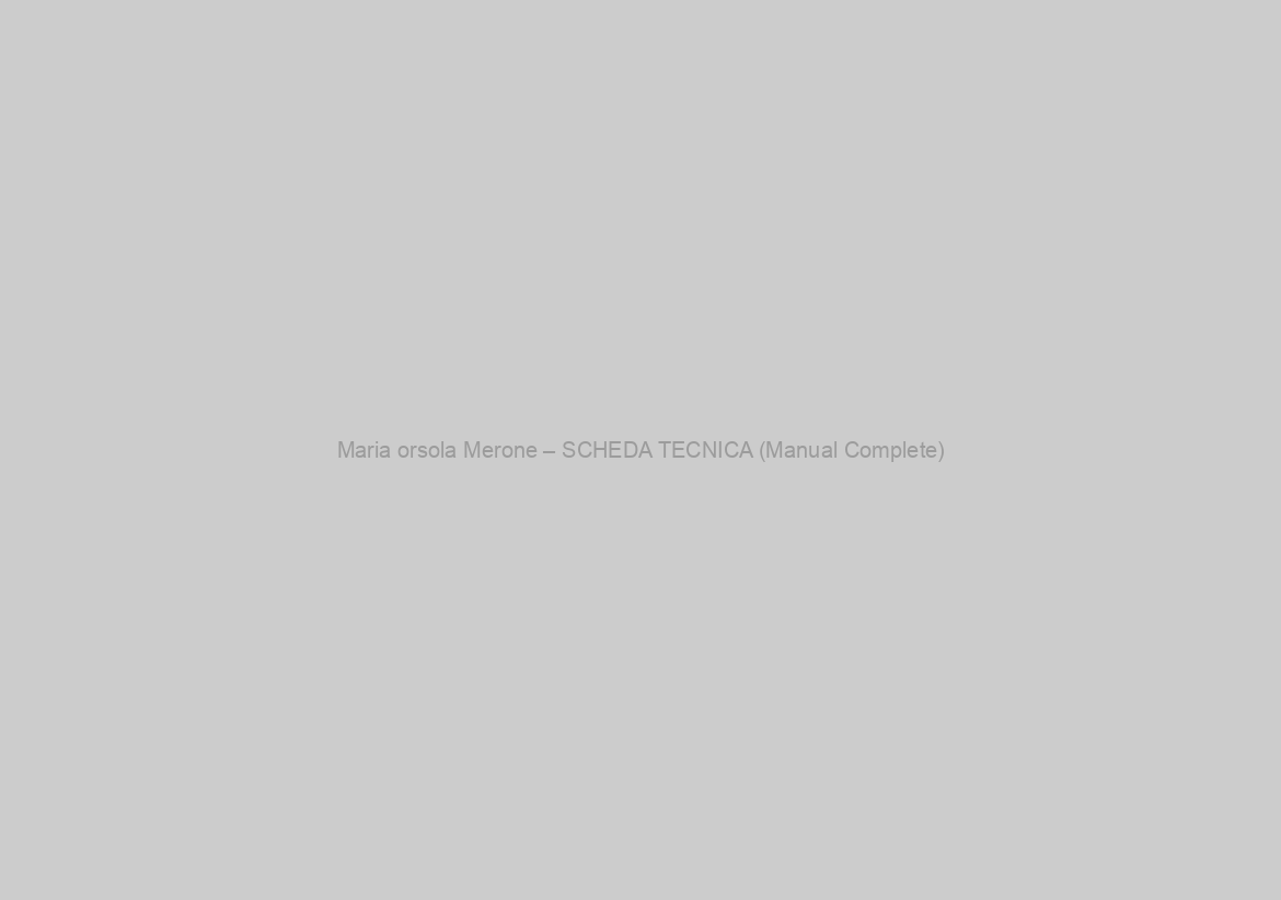Maria orsola Merone – SCHEDA TECNICA (Manual Complete)